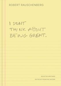 I Don't Think About Being Great by Robert Rauschenberg